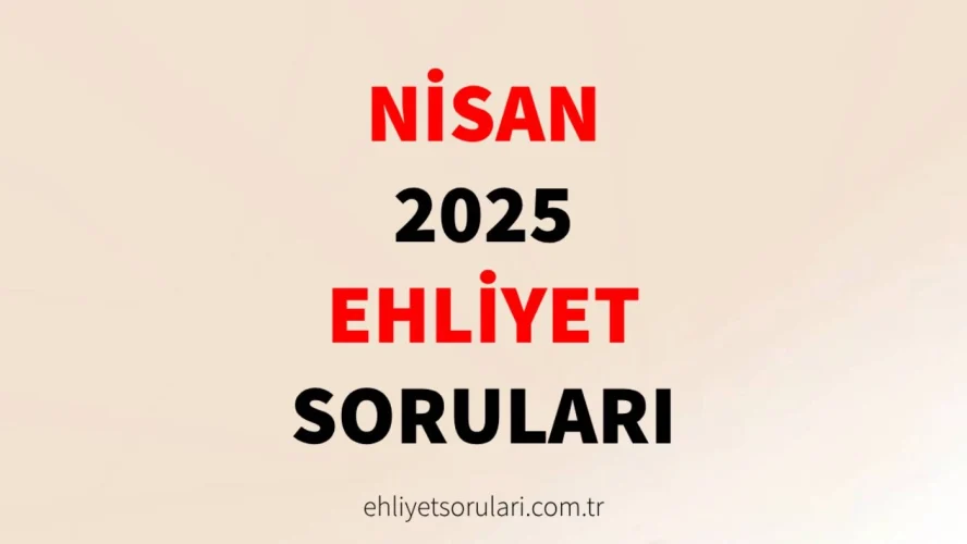 nisan 2025 ehliyet soruları