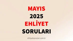 Mayıs 2025 Ehliyet Sınav Soruları