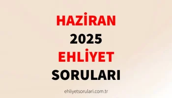 haziran 2025 ehliyet sınav soruları